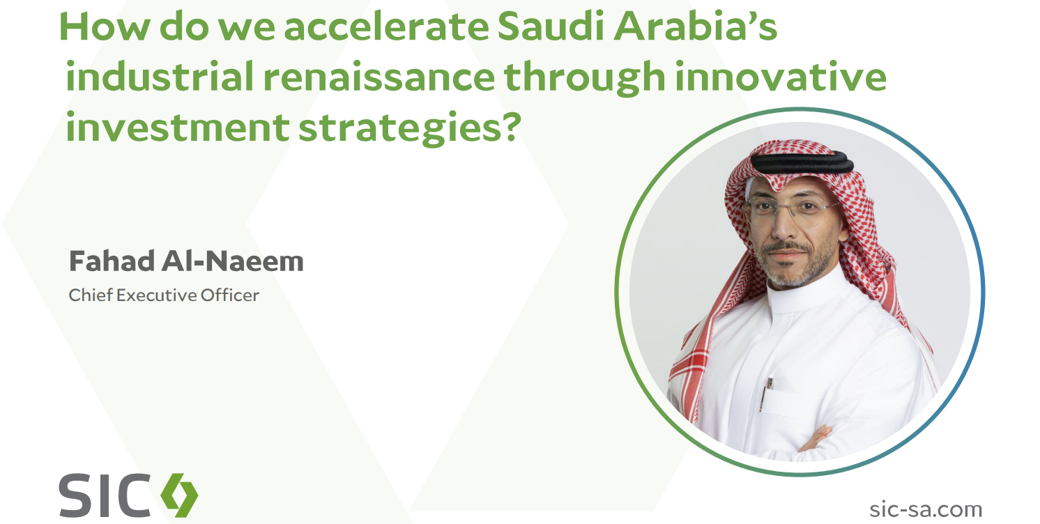 How do we accelerate Saudi Arabia’s industrial renaissance through innovative investment strategies?